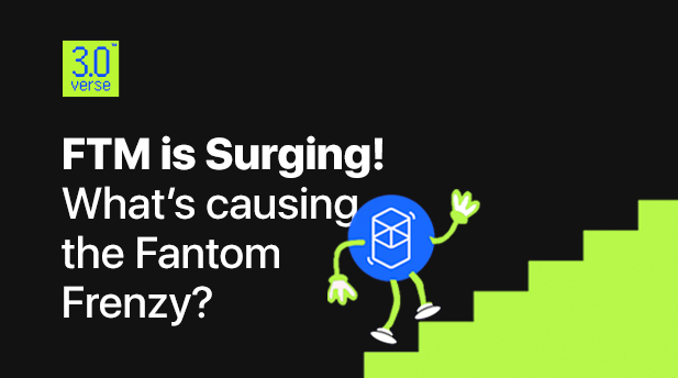 FTM is Surging! What’s causing the Fantom frenzy?